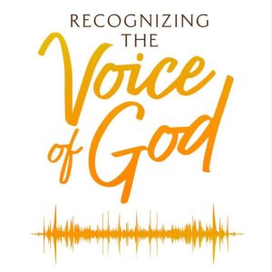 RECOGNIZING THE VOICE OF GOD